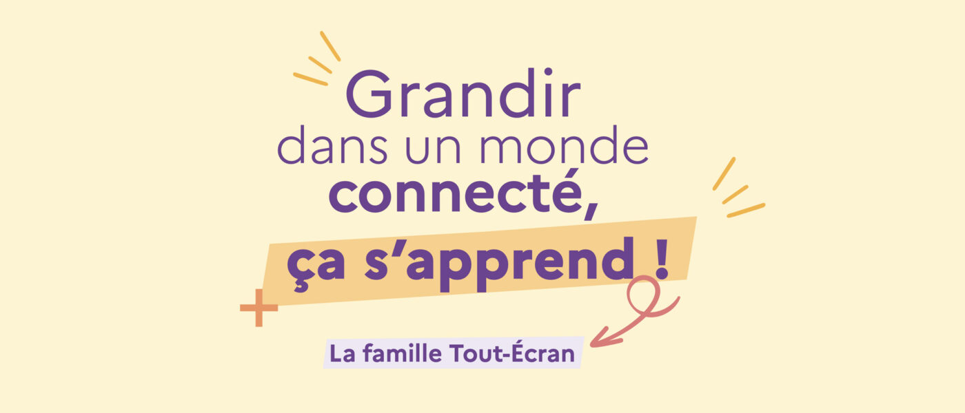 Grandir dans un monde connecté, ça s&rsquo;apprend!