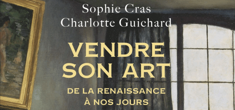 VENDRE SON ART DE LA RENAISSANCE A NOS JOURS, DE SOPHIE CRAS ET CHARLOTTE GUICHARD