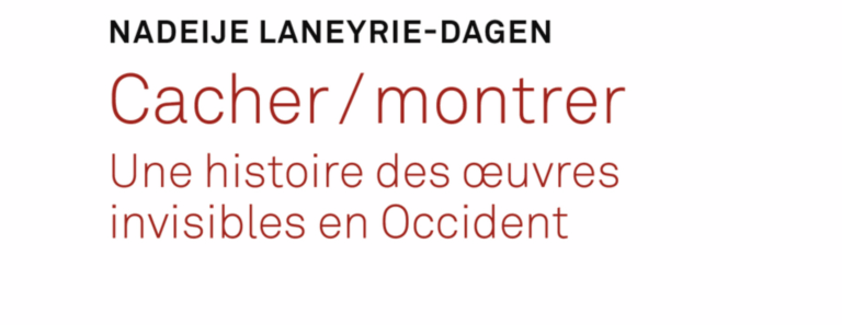 CACHER / MONTRER. UNE HISTOIRE DES OEUVRES INVISIBLES EN OCCIDENT, DE NADEIJE LANEYRIE-DAGEN