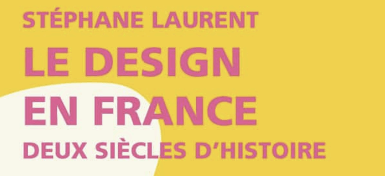 LE DESIGN EN FRANCE. DEUX SIECLES D’HISTOIRE, DE STEPHANE LAURENT