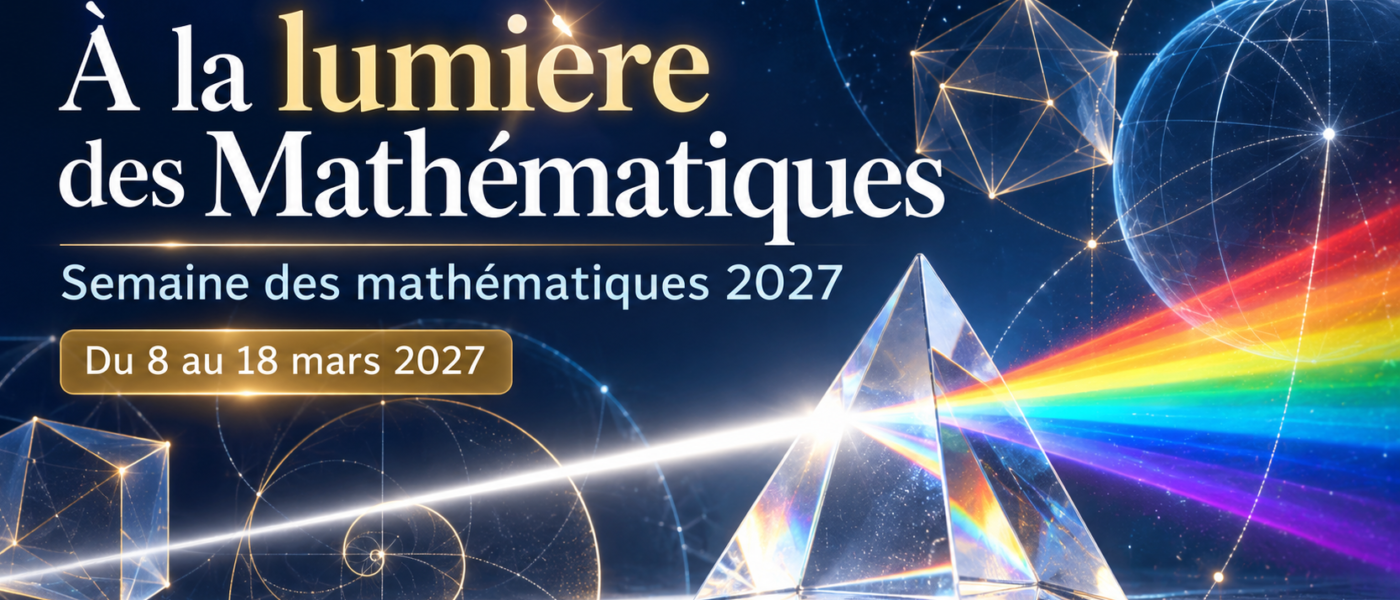 Semaine des mathématiques 2027 : à la lumière des mathématiques